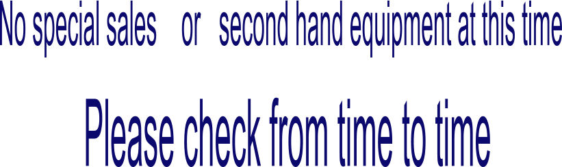 No special sales    or   second hand equipment at this time Please check from time to time